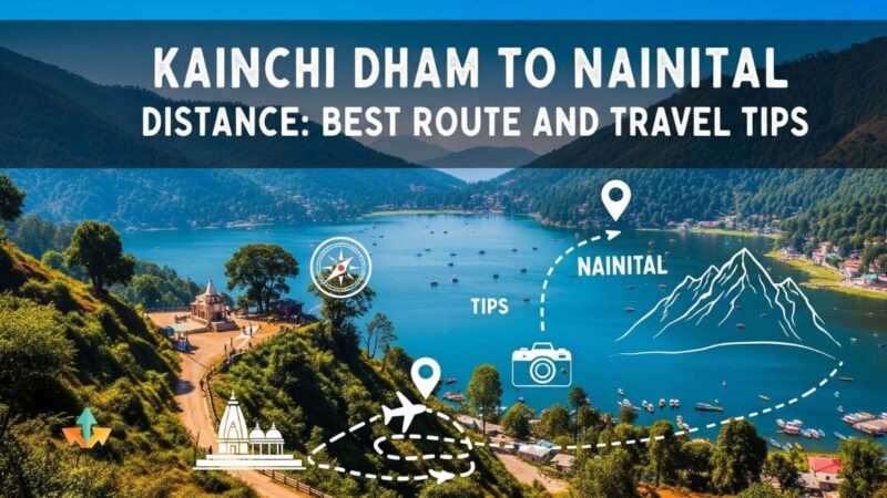 Kainchi Dham to Nainital Distance: Best Route and Travel Tips